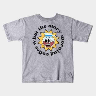 What the story morning coffee Kids T-Shirt